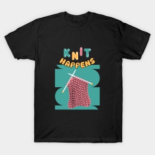 Knit happens for knitting lovers T-Shirt